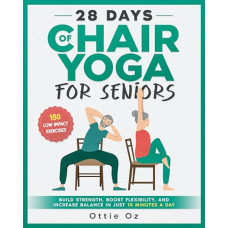 Deals, Discounts & Offers on Books & Media - 28 Days of Chair Yoga For Seniors Build Strength, Boost Flexibility, and Increase Balance in Just 10 Minutes a Day: The Fully Illustrated Guide to 180 Quick Seated Workouts