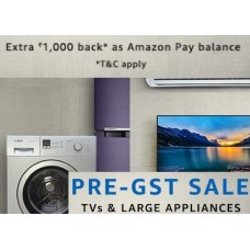 Deals, Discounts & Offers on Home Appliances - Amazon Pre GST Sale : Blockbuster Deals On Tv, Appliances & More + Rs. 1000 Back As Pay Balance